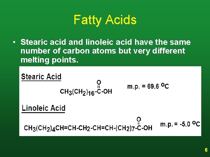 Fatty Acids • Stearic acid and linoleic acid have the same number of carbon