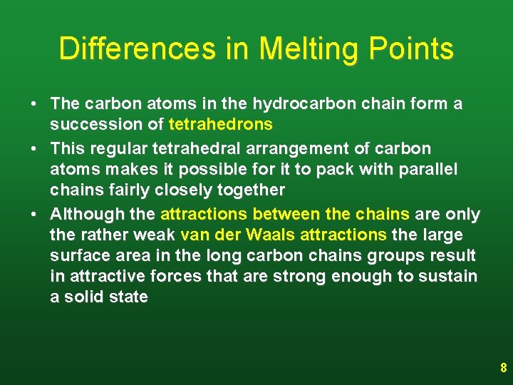 Differences in Melting Points • The carbon atoms in the hydrocarbon chain form a