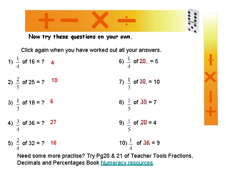 Now try these questions on your own. Click again when you have worked out