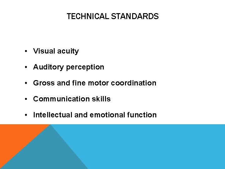 TECHNICAL STANDARDS • Visual acuity • Auditory perception • Gross and fine motor coordination