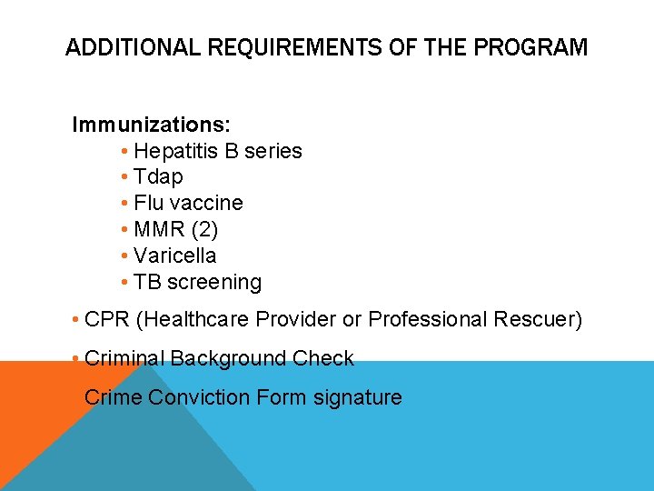 ADDITIONAL REQUIREMENTS OF THE PROGRAM Immunizations: • Hepatitis B series • Tdap • Flu