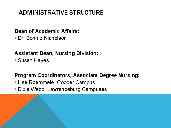 ADMINISTRATIVE STRUCTURE Dean of Academic Affairs: § Dr. Bonnie Nicholson Assistant Dean, Nursing Division: