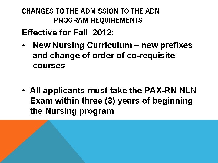 CHANGES TO THE ADMISSION TO THE ADN PROGRAM REQUIREMENTS Effective for Fall 2012: •