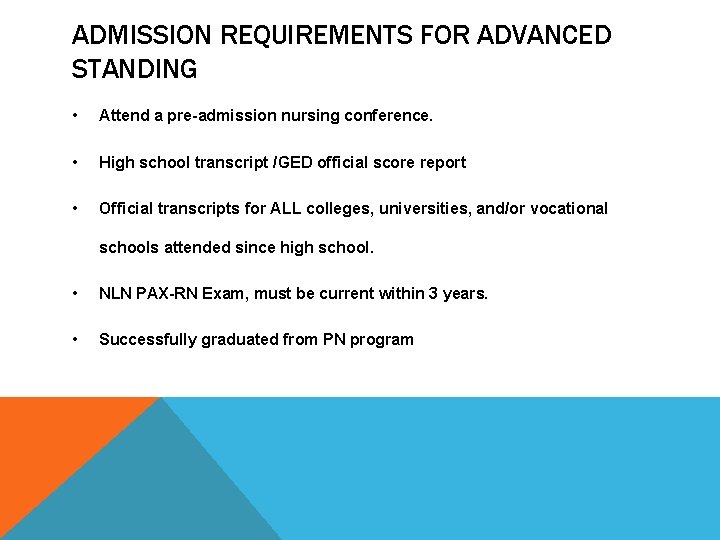 ADMISSION REQUIREMENTS FOR ADVANCED STANDING • Attend a pre-admission nursing conference. • High school
