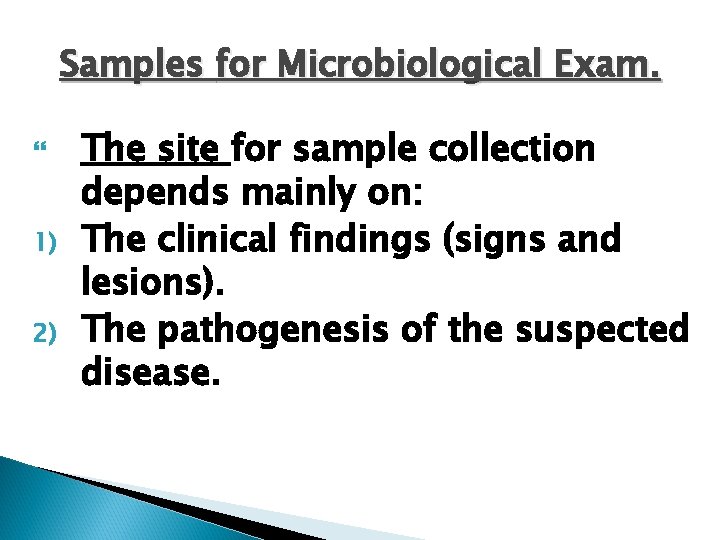 Samples for Microbiological Exam. 1) 2) The site for sample collection depends mainly on: