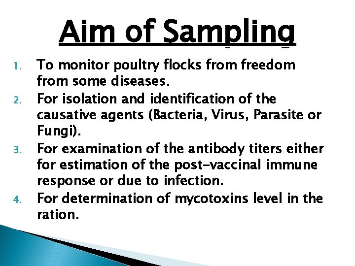 Aim of Sampling 1. 2. 3. 4. To monitor poultry flocks from freedom from