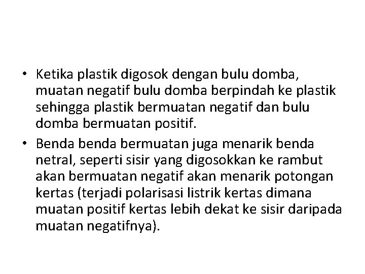  • Ketika plastik digosok dengan bulu domba, muatan negatif bulu domba berpindah ke