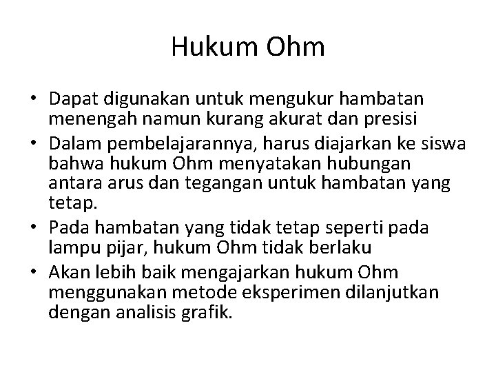 Hukum Ohm • Dapat digunakan untuk mengukur hambatan menengah namun kurang akurat dan presisi