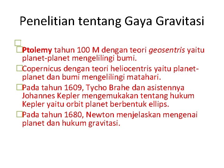 Penelitian tentang Gaya Gravitasi �Penelitian mengenai gaya GRAVITASI sudah dilakukan �sejak Ptolemy M dengan