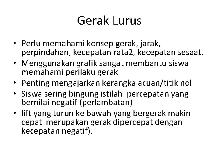 Gerak Lurus • Perlu memahami konsep gerak, jarak, perpindahan, kecepatan rata 2, kecepatan sesaat.