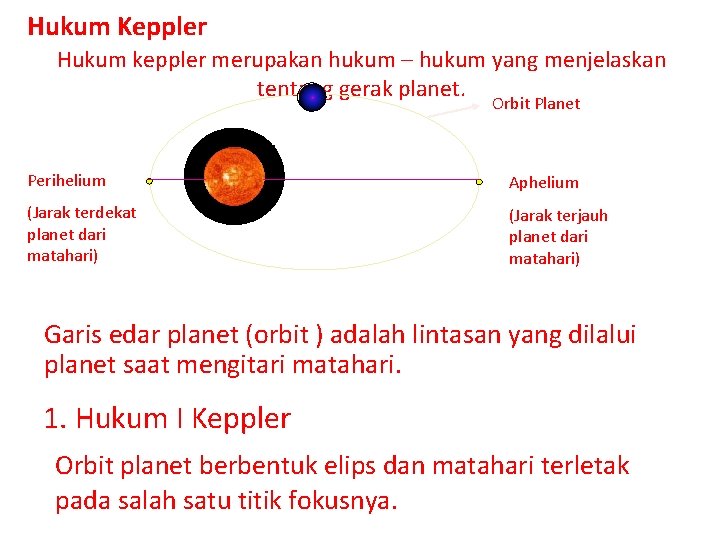 Hukum Keppler Hukum keppler merupakan hukum – hukum yang menjelaskan tentang gerak planet. Orbit