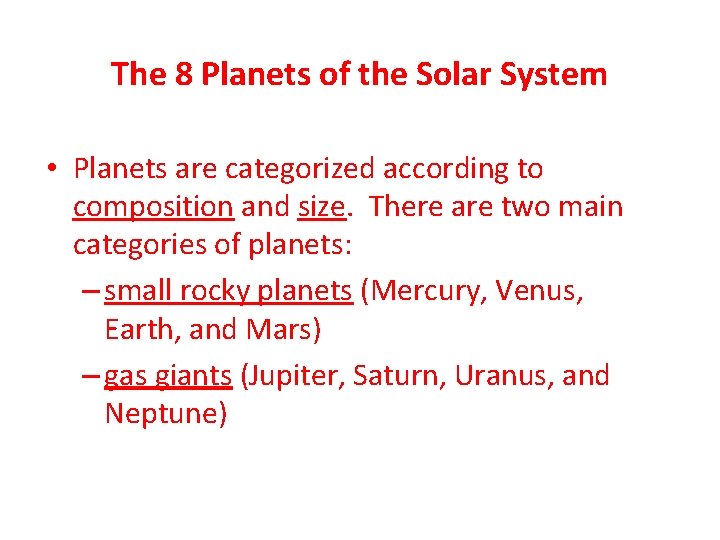 The 8 Planets of the Solar System • Planets are categorized according to composition