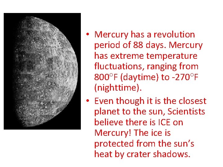 Mercury • Mercury has a revolution period of 88 days. Mercury has extreme temperature