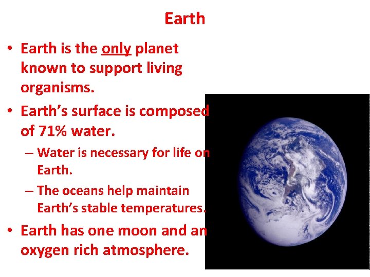 Earth • Earth is the only planet known to support living organisms. • Earth’s