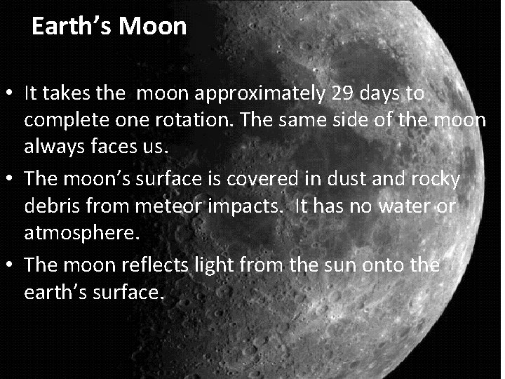 Earth’s Moon • It takes the moon approximately 29 days to complete one rotation.