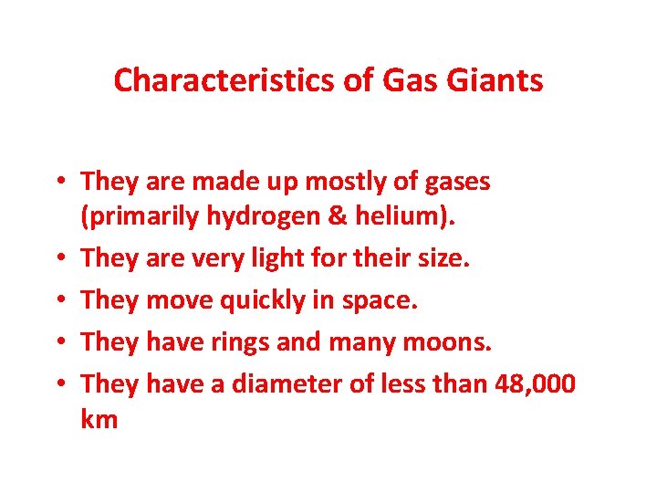 Characteristics of Gas Giants • They are made up mostly of gases (primarily hydrogen
