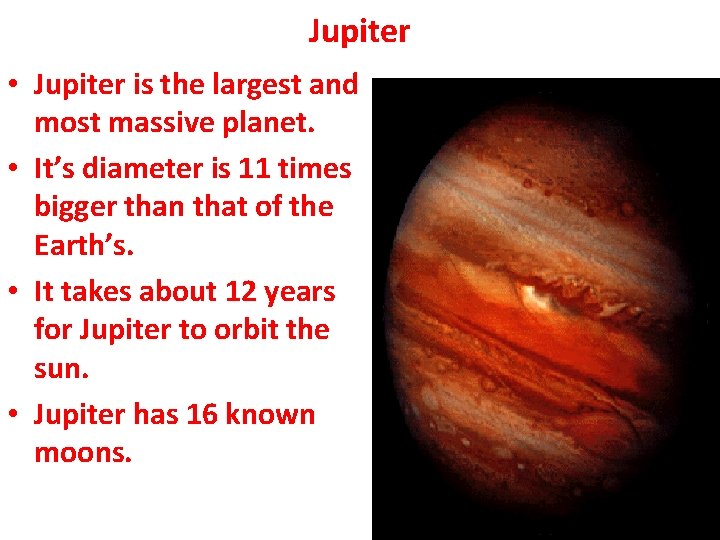 Jupiter • Jupiter is the largest and most massive planet. • It’s diameter is