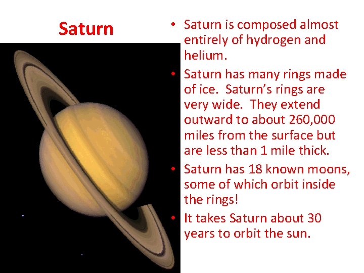 Saturn • Saturn is composed almost entirely of hydrogen and helium. • Saturn has