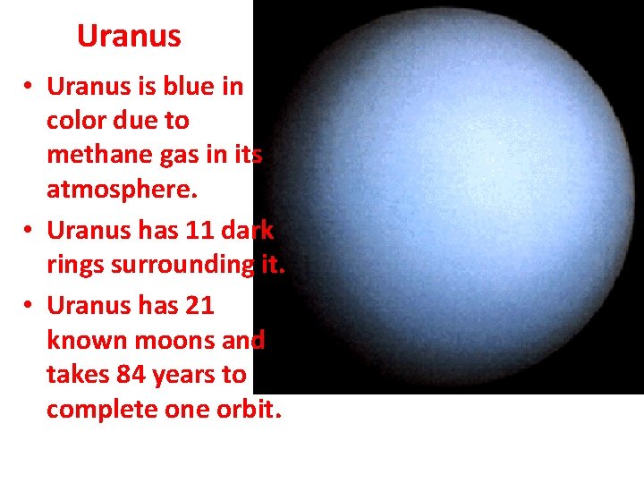 Uranus • Uranus is blue in color due to methane gas in its atmosphere.