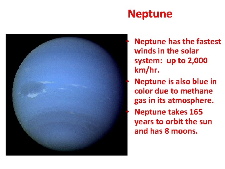 Neptune • Neptune has the fastest winds in the solar system: up to 2,