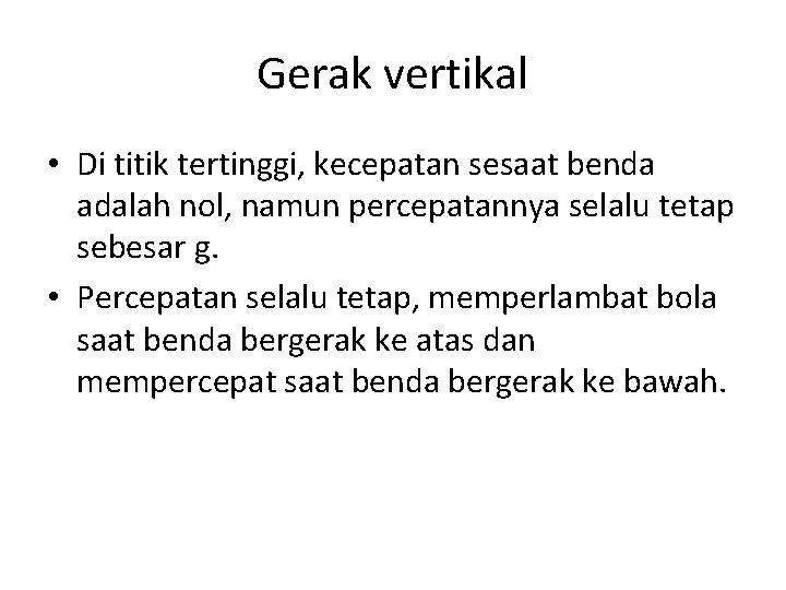 Gerak vertikal • Di titik tertinggi, kecepatan sesaat benda adalah nol, namun percepatannya selalu