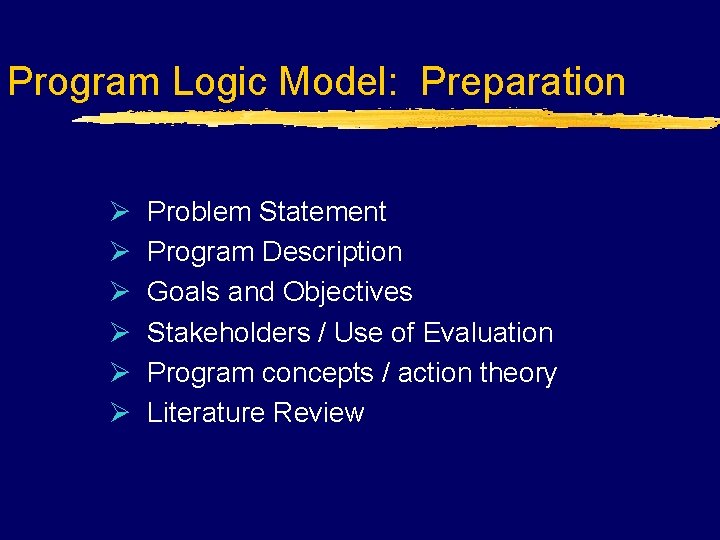 Program Logic Model: Preparation Ø Ø Ø Problem Statement Program Description Goals and Objectives