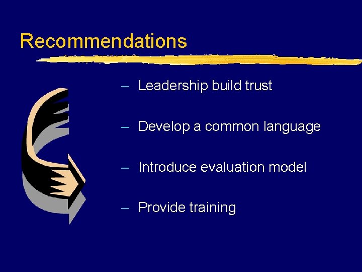 Recommendations – Leadership build trust – Develop a common language – Introduce evaluation model