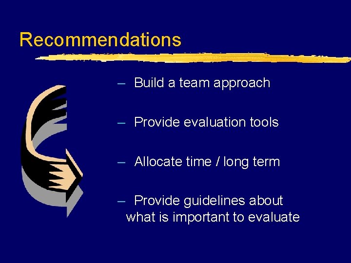 Recommendations – Build a team approach – Provide evaluation tools – Allocate time /