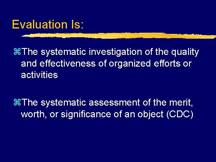 Evaluation Is: z. The systematic investigation of the quality and effectiveness of organized efforts