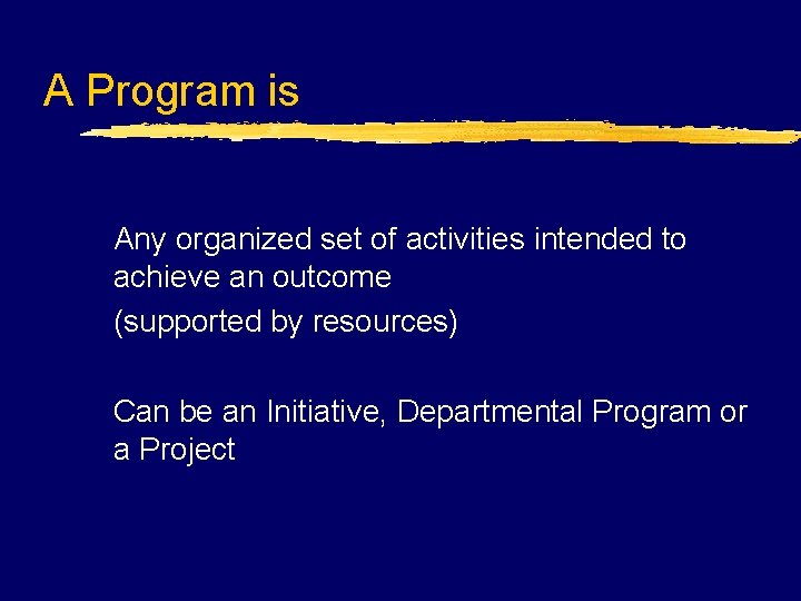 A Program is Any organized set of activities intended to achieve an outcome (supported