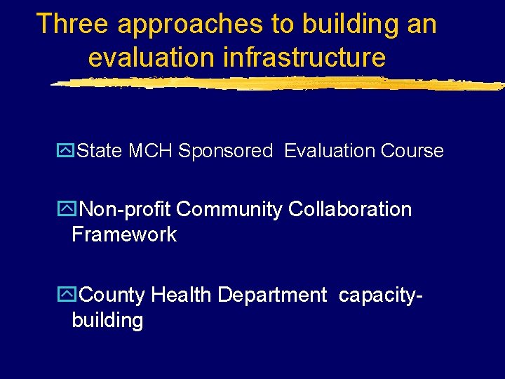 Three approaches to building an evaluation infrastructure y. State MCH Sponsored Evaluation Course y.