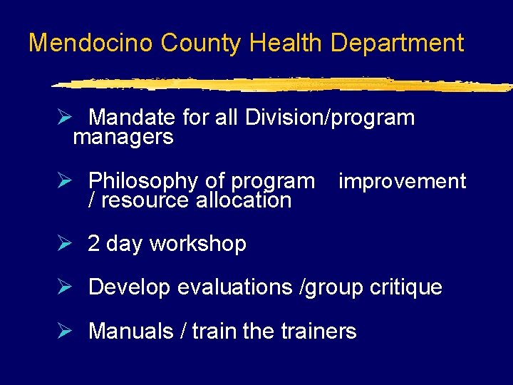 Mendocino County Health Department Ø Mandate for all Division/program managers Ø Philosophy of program