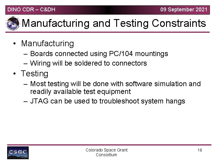 DINO CDR – C&DH 09 September 2021 Manufacturing and Testing Constraints • Manufacturing – DINO CDR – C&DH 09 September 2021 Manufacturing and Testing Constraints • Manufacturing –