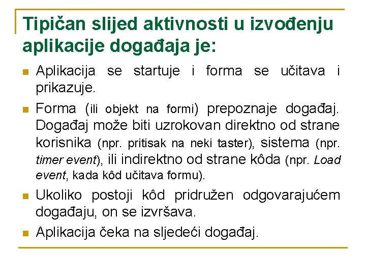Tipičan slijed aktivnosti u izvođenju aplikacije događaja je: n n Aplikacija se startuje i