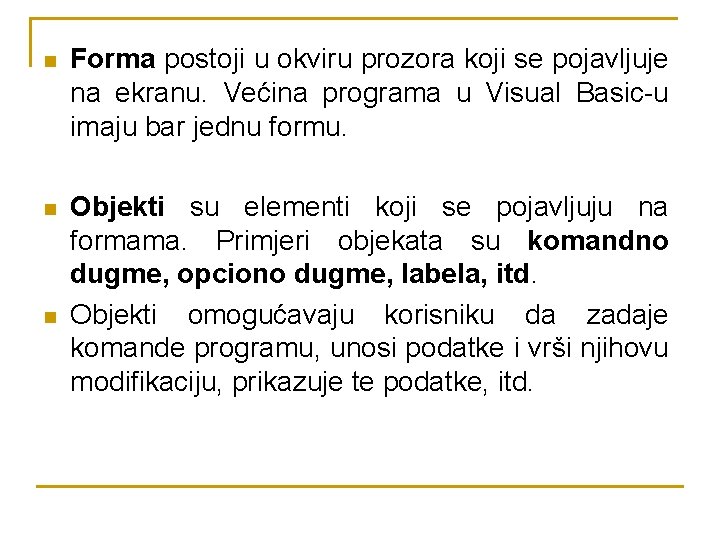 n Forma postoji u okviru prozora koji se pojavljuje na ekranu. Većina programa u