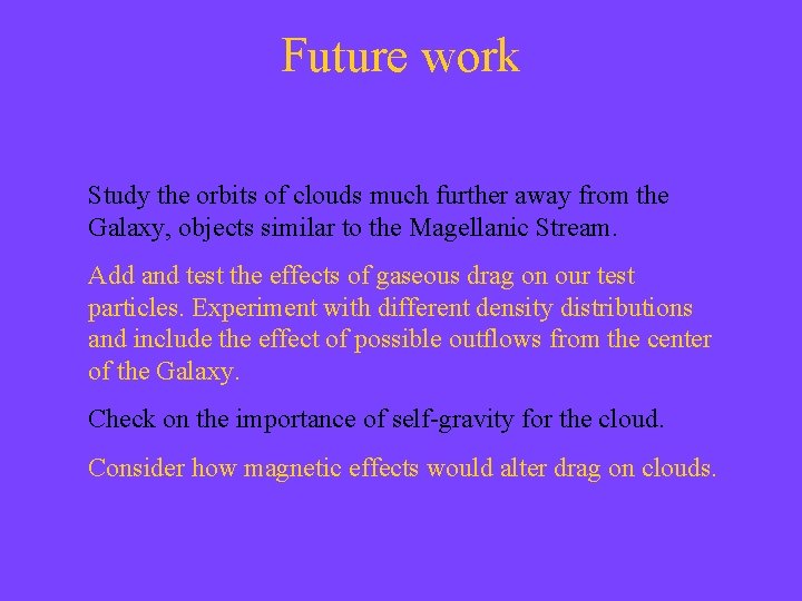 Future work Study the orbits of clouds much further away from the Galaxy, objects