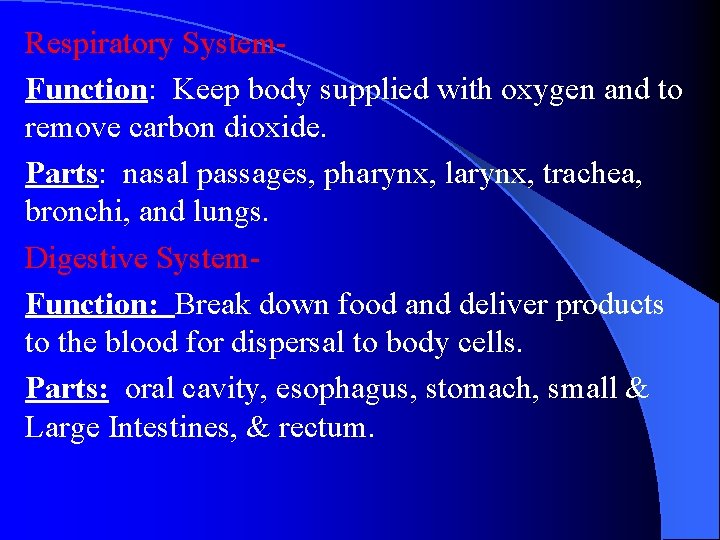 Respiratory System. Function: Keep body supplied with oxygen and to remove carbon dioxide. Parts: