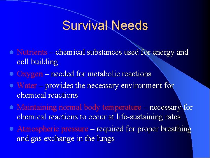 Survival Needs l l l Nutrients – chemical substances used for energy and cell