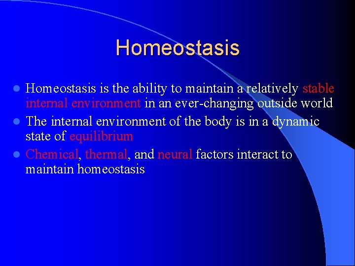 Homeostasis is the ability to maintain a relatively stable internal environment in an ever-changing