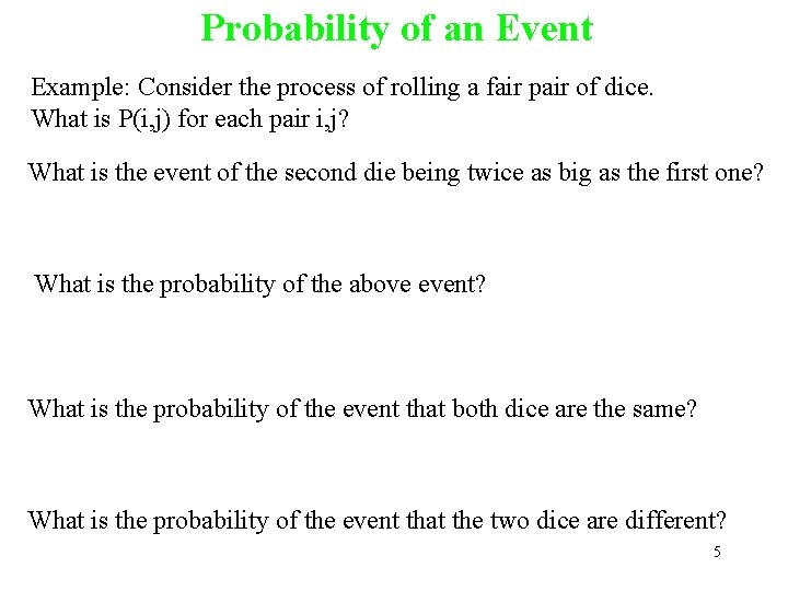 Probability of an Event Example: Consider the process of rolling a fair pair of Probability of an Event Example: Consider the process of rolling a fair pair of