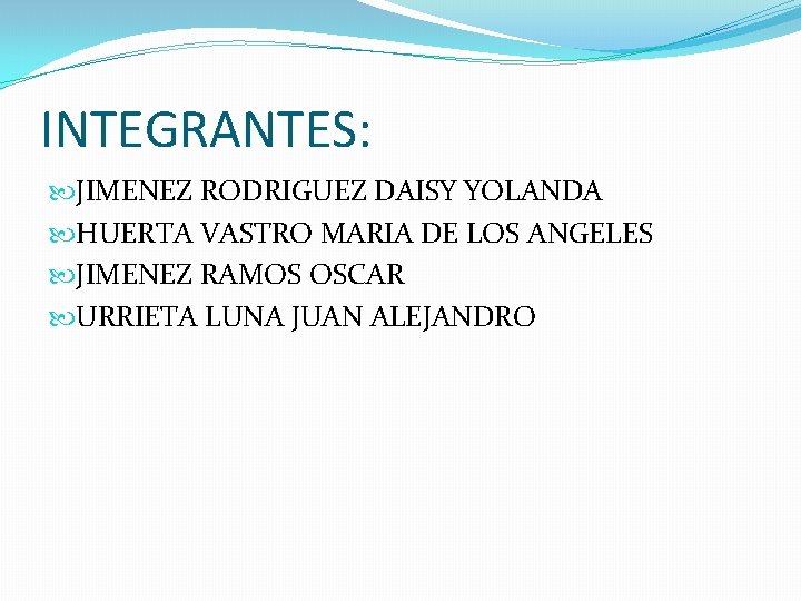 INTEGRANTES: JIMENEZ RODRIGUEZ DAISY YOLANDA HUERTA VASTRO MARIA DE LOS ANGELES JIMENEZ RAMOS OSCAR