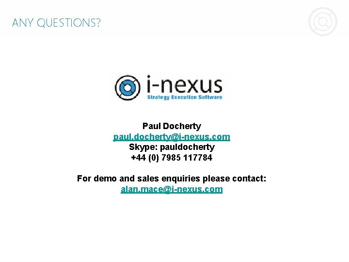 ANY QUESTIONS? Paul Docherty paul. docherty@i-nexus. com Skype: pauldocherty +44 (0) 7985 117784 For ANY QUESTIONS? Paul Docherty paul. docherty@i-nexus. com Skype: pauldocherty +44 (0) 7985 117784 For