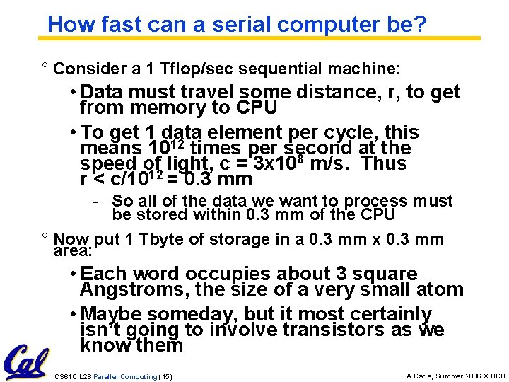 How fast can a serial computer be? ° Consider a 1 Tflop/sec sequential machine: