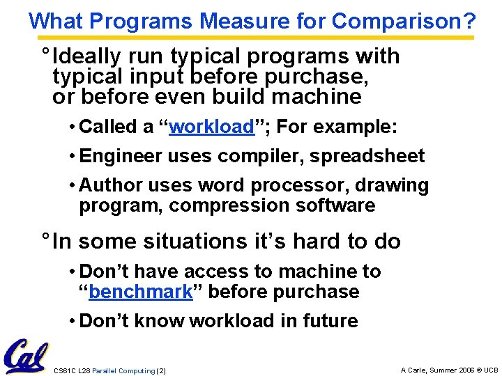 What Programs Measure for Comparison? ° Ideally run typical programs with typical input before