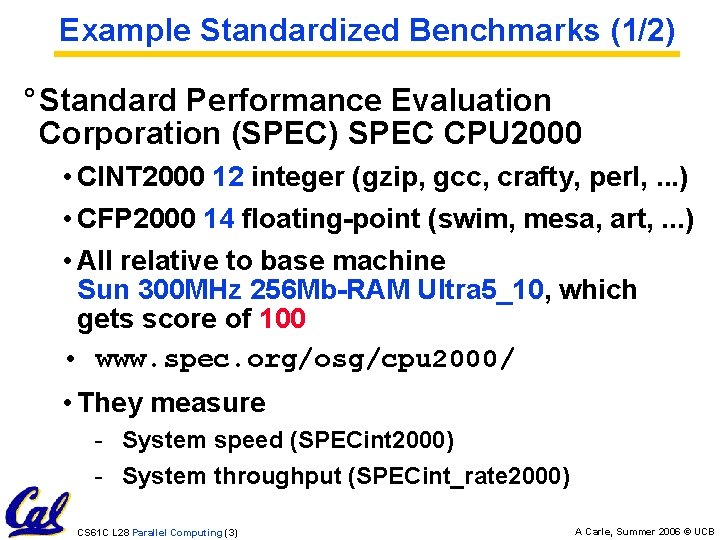 Example Standardized Benchmarks (1/2) ° Standard Performance Evaluation Corporation (SPEC) SPEC CPU 2000 •