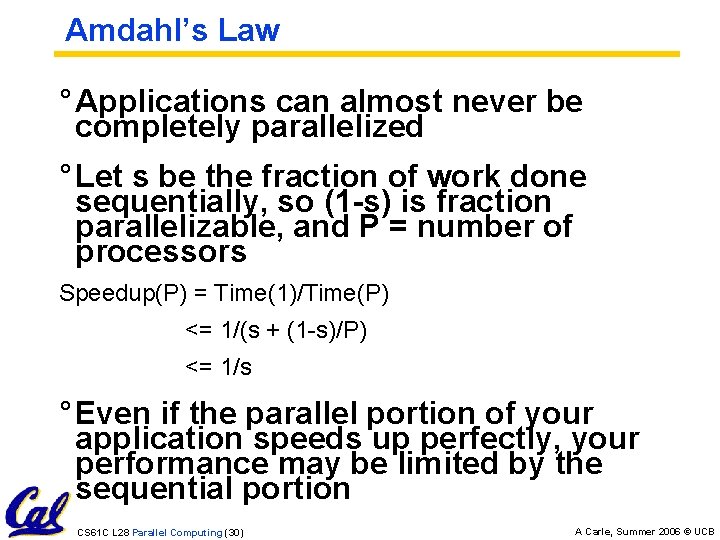 Amdahl’s Law ° Applications can almost never be completely parallelized ° Let s be