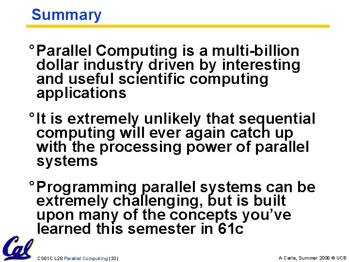 Summary ° Parallel Computing is a multi-billion dollar industry driven by interesting and useful