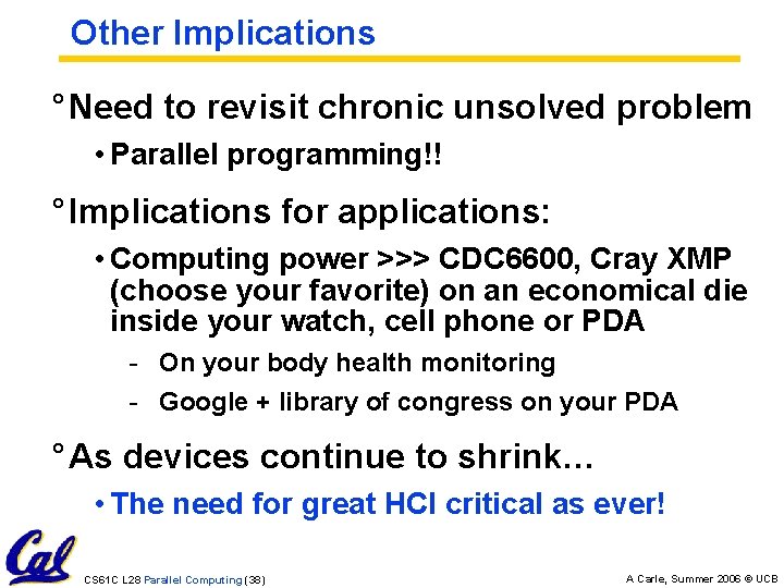 Other Implications ° Need to revisit chronic unsolved problem • Parallel programming!! ° Implications