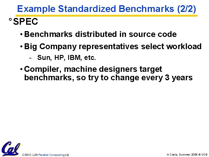 Example Standardized Benchmarks (2/2) ° SPEC • Benchmarks distributed in source code • Big