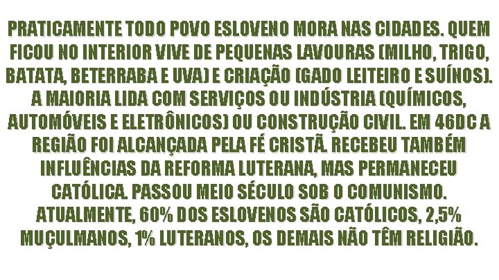 PRATICAMENTE TODO POVO ESLOVENO MORA NAS CIDADES. QUEM FICOU NO INTERIOR VIVE DE PEQUENAS